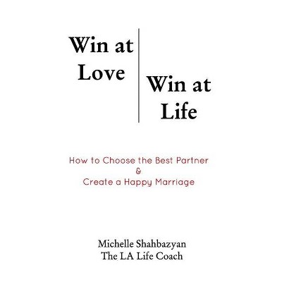 Win at Love Win at Life - by  Michelle Shabazyan (Paperback)