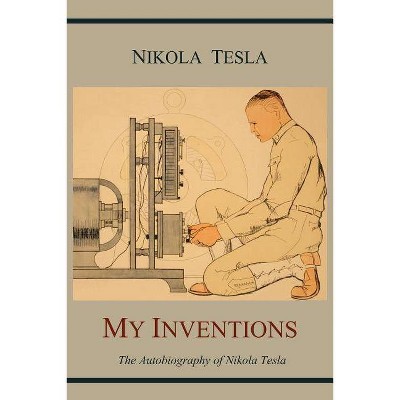 My Inventions - by  Nikola Tesla (Paperback)