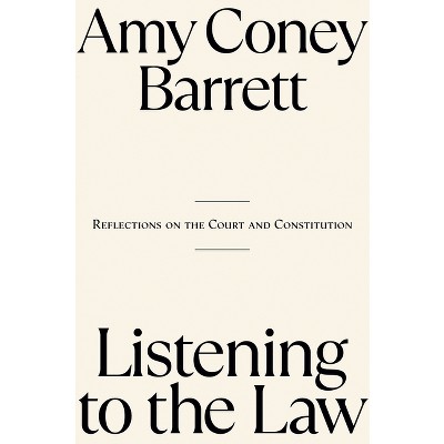 Listening to the Law - by  Amy Coney Barrett (Hardcover)