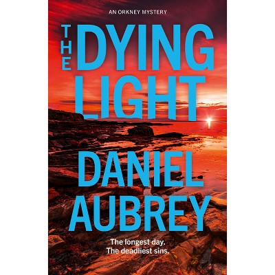 The Dying Light - (Orkney Mysteries) by  Daniel Aubrey (Paperback)