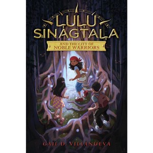 Lulu Sinagtala and the City of Noble Warriors - (Lulu Sinagtala and the Tagalog Gods) by  Gail D Villanueva (Hardcover) - 1 of 1