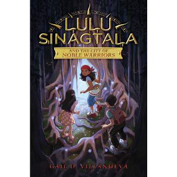 Lulu Sinagtala and the City of Noble Warriors - (Lulu Sinagtala and the Tagalog Gods) by  Gail D Villanueva (Hardcover)