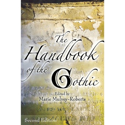 The Handbook of the Gothic - 2nd Edition by  Marie Mulvey-Roberts (Paperback)