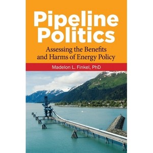 Pipeline Politics - by  Madelon Finkel (Hardcover) - 1 of 1