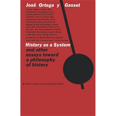 History as a System, and Other Essays Toward a Philosophy of History - by  Jose Ortega y Gasset (Paperback)