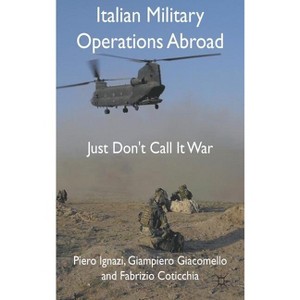 Italian Military Operations Abroad - by  P Ignazi & G Giacomello & F Coticchia (Hardcover) - 1 of 1
