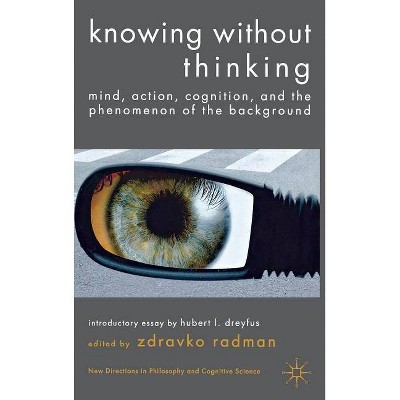 Knowing Without Thinking - (New Directions in Philosophy and Cognitive Science) by  Z Radman (Hardcover)