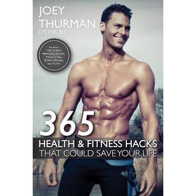 365 Health and Fitness Hacks, Volume 1 - by  Joey Thurman (Paperback)