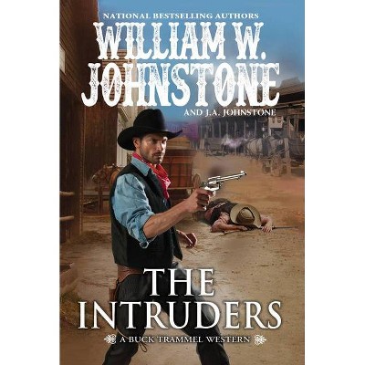 The Intruders - (The Buck Trammel Western) by  William W Johnstone & J A Johnstone (Paperback)