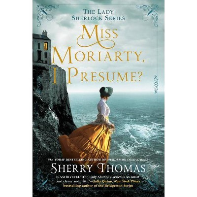 Miss Moriarty, I Presume? - (Lady Sherlock) by  Sherry Thomas (Paperback)