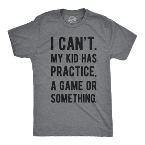 Mens I Cant My Kid Has Practice A Game Or Something T shirt Funny Fathers Day - Crazy Dog Men's T Shirt - 1 of 4