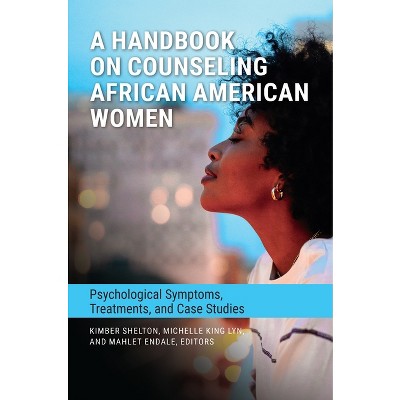 A Handbook on Counseling African American Women - (Race and Ethnicity in Psychology) by  Kimber Shelton & Michelle King Lyn (Hardcover)