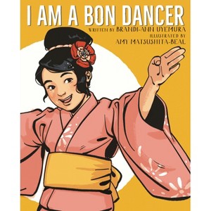 I Am a Bon Dancer - by  Brandi-Ann Uyemura (Hardcover) - 1 of 1