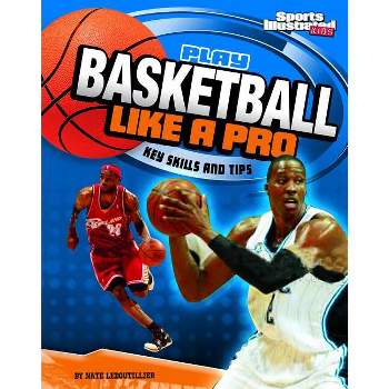 Play Basketball Like a Pro - (Play Like the Pros (Sports Illustrated for Kids)) by  Nate Leboutillier (Paperback)