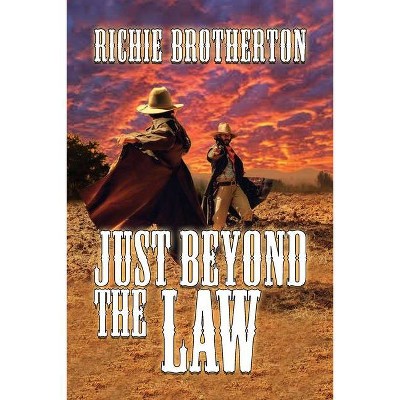 Just Beyond the Law - by  Richie Brotherton (Paperback)