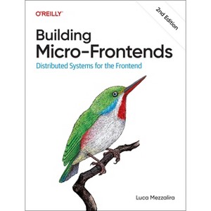 Building Micro-Frontends - 2nd Edition by  Luca Mezzalira (Paperback) - 1 of 1