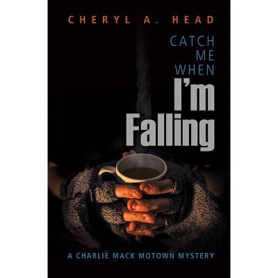 Catch Me When I'm Falling - (Charlie Mack Motown Mystery) by  Cheryl A Head (Paperback)