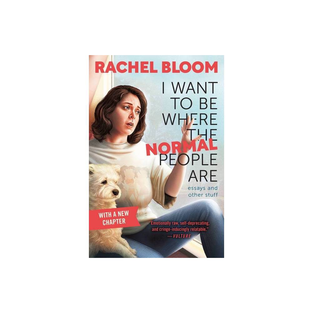 I Want to Be Where the Normal People Are - by Rachel Bloom (Paperback)