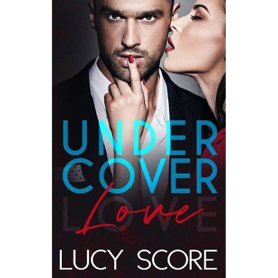 Undercover Love - by  Lucy Score (Paperback)