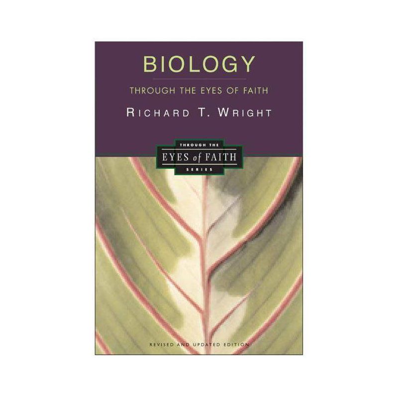 Biology Through the Eyes of Faith - (Through the Eyes of Faith Series) by  Richard Wright (Paperback), 1 of 2