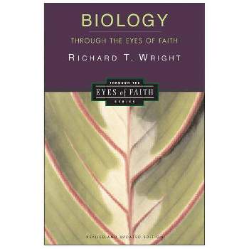 Biology Through the Eyes of Faith - (Through the Eyes of Faith Series) by  Richard Wright (Paperback)