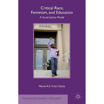 Critical Race, Feminism, and Education - (Postcolonial Studies in Education) by  M Pratt-Clarke (Paperback)