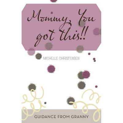 Mommy, You Got This!! - by  Michelle Christensen (Paperback)