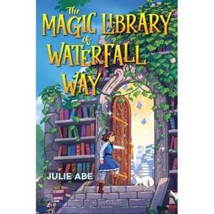 The Magic Library of Waterfall Way - by  Julie Abe (Hardcover) - 1 of 1