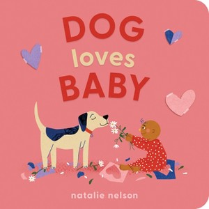 Dog Loves Baby - (Dog and Cat's First) by  Natalie Nelson (Board Book) - 1 of 1