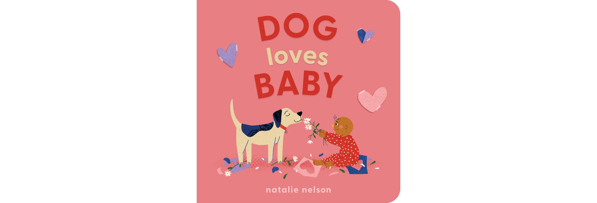 Dog Loves Baby - (Dog and Cat's First) by  Natalie Nelson (Board Book)
