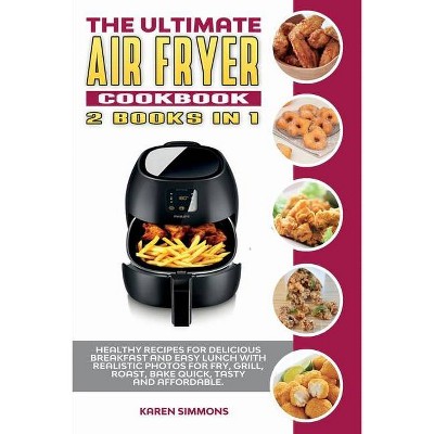 The Ultimate Air Fryer Cookbook (2 books in 1) - by  Karen Simmons (Paperback)