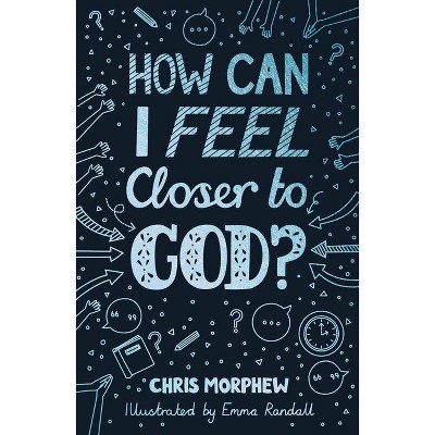 How Can I Feel Closer to God? - (Big Questions) by  Chris Morphew (Paperback)