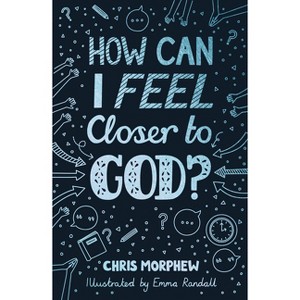 How Can I Feel Closer to God? - (Big Questions) by  Chris Morphew (Paperback) - 1 of 1