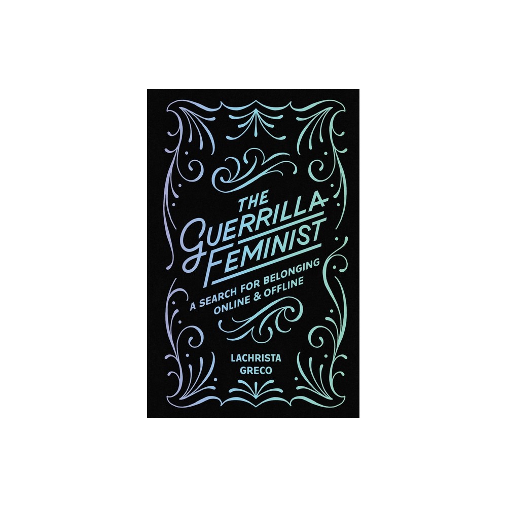 The Guerrilla Feminist - by Lachrista Greco (Paperback)