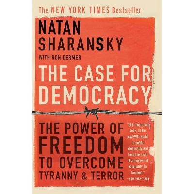 The Case for Democracy - by  Natan Sharansky & Ron Dermer (Paperback)