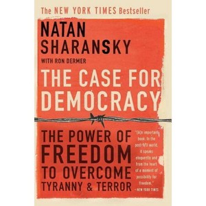 The Case for Democracy - by  Natan Sharansky & Ron Dermer (Paperback) - 1 of 1