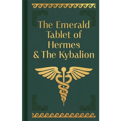 The Emerald Tablet of Hermes & the Kybalion - (Arcturus Ornate Classics) by  Hermes Trismegistus (Hardcover)