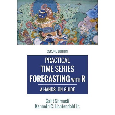 Practical Time Series Forecasting with R - by  Kenneth C Lichtendahl & Galit Shmueli (Paperback)