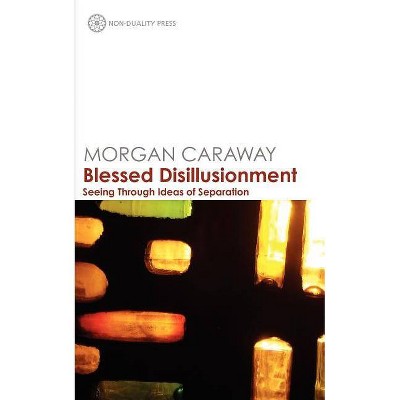 Blessed Disillusionment - by  Morgan Caraway (Paperback)