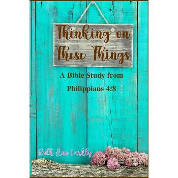 Thinking on These Things - by  Ruth Ann Larkly (Paperback)