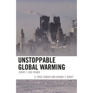 Unstoppable Global Warming - by  Fred Singer & Dennis Avery (Hardcover) - 1 of 1