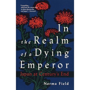 In the Realm of a Dying Emperor - by  Norma Field (Paperback) - 1 of 1