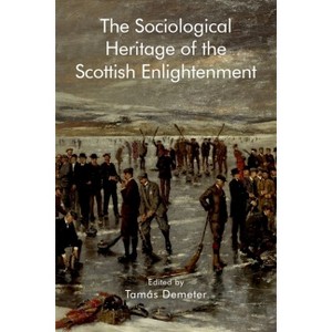 The Sociological Heritage of the Scottish Enlightenment - (Edinburgh Studies in Scottish Philosophy) by  Tamás Demeter (Hardcover) - 1 of 1