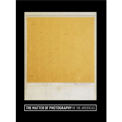 The Matter of Photography in the Americas - by  Natalia Brizuela & Jodi Roberts (Hardcover)