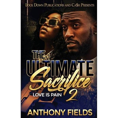 The Ultimate Sacrifice 2 - by  Anthony Fields (Paperback)