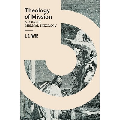 Theology of Mission - by  J D Payne (Hardcover)