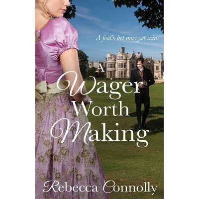 A Wager Worth Making - (Arrangements, Book 7) by  Rebecca Connolly (Paperback)