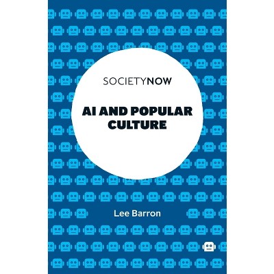AI and Popular Culture - (Societynow) by  Lee Barron (Paperback)