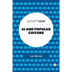 AI and Popular Culture - (Societynow) by  Lee Barron (Paperback) - 1 of 1