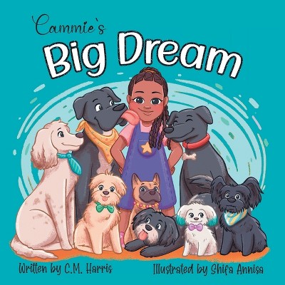 Cammie's Big Dream - by  C M Harris (Paperback)